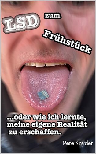 LSD zum Frühstück... oder wie ich lernte, meine eigene Realität zu erschaffen.