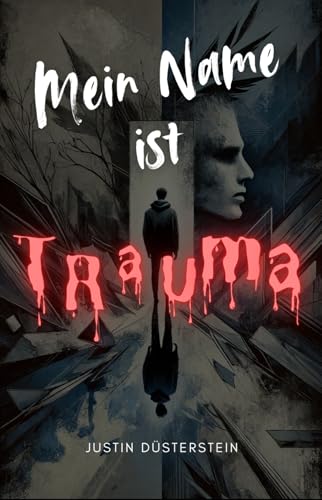 Mein Name ist Trauma: Ein Buch über Sexuellen Missbrauch, Alkohol, Drogen, Mobbing, Ängste, Fehler, Suizid