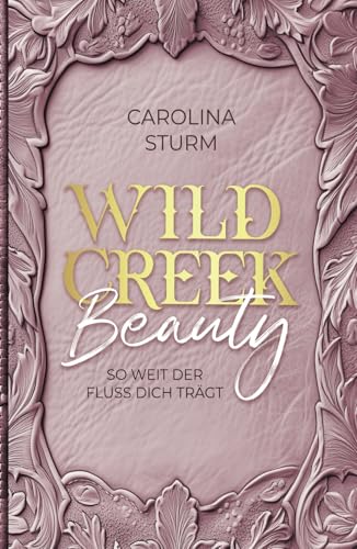 Wild Creek Beauty: So weit der Fluss dich trägt (Wild Creek Cowboys, Band 1)