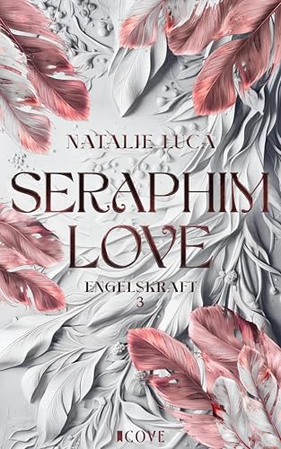 Seraphim Love (Engelskraft 3): Forbidden Love zwischen Schutzengel und Sterblicher | Fated Lovers | Slow Burn Romantasy