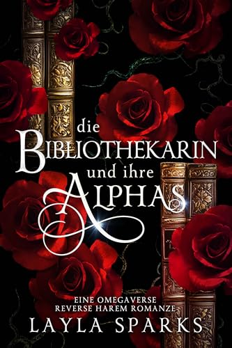 Die Bibliothekarin und ihre Alphas: Eine Omegaverse Reverse Harem Romanze