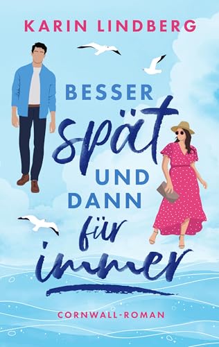 Besser spät und dann für immer: Cornwall-Liebesroman