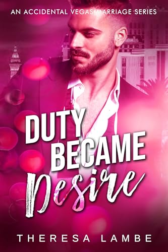 Duty Became Desire: Viva Las... Oh, Sh!t Series - A Spicy Accidental Marriage Romance Series