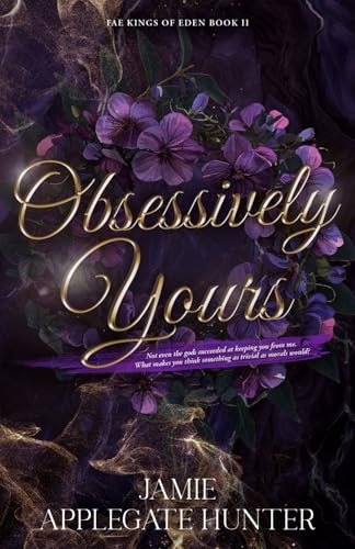 Obsessively Yours: Standalone Fantasy Fated Mates Romance (Fae Kings of Eden, Band 2)