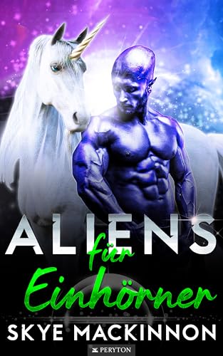 Aliens für Einhörner: Heißer Sci-Fi Liebesroman (Starlight Aliens: Entführungen durch Außerirdische 5)