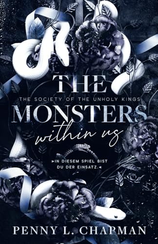 The Monsters Within Us: In diesem Spiel bist du der Einsatz – Eine heiße Enemies to Lovers Dark Romance voller Geheimnisse und dunkler Begierde. (The Society of the Unholy Kings, Band 2)