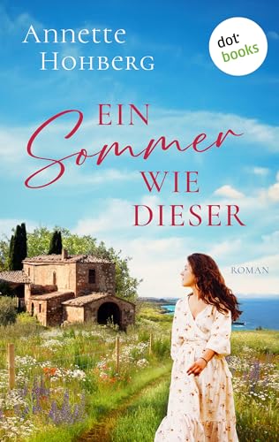 Ein Sommer wie dieser: Roman: Ein Liebesroman über eine zweite Chance auf das ganz große Glück