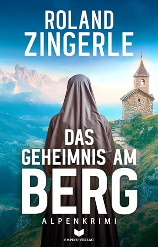 Das Geheimnis am Berg: Alpenkrimi | Seltsame Vorkommnisse in den mörderischen Alpen (Mörderische Alpen 5)