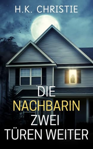 Die Nachbarin zwei Türen weiter: Psychothriller