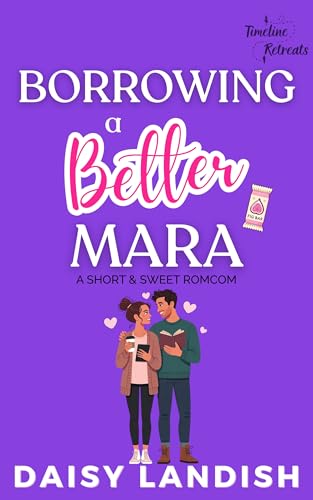 Borrowing a Better Mara: A Short and Sweet Romantic Comedy (Timeline Retreats Book 1)