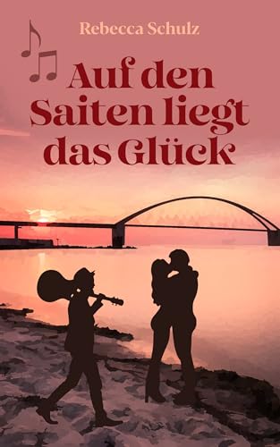 Auf den Saiten liegt das Glück: Ein Fehmarn Roman