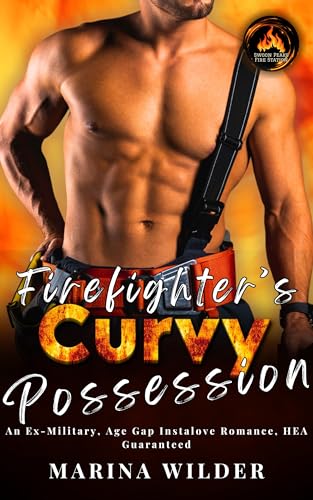 Firefighter's Curvy Possession: An Ex-Military, Age Gap Instalove Romance, HEA Guaranteed (Blissmont County: Swoon Peaks Fire Station)