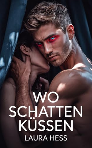 Wo Schatten Küssen: Ein Erotischer Paranormaler Liebesroman voller Geheimnisse und Leidenschaft