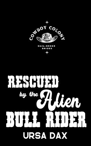 Rescued by the Alien Bull Rider (Cowboy Colony Mail-Order Brides Book 6)