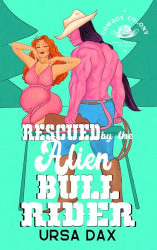 Rescued by the Alien Bull Rider (Cowboy Colony Mail-Order Brides Book 6)
