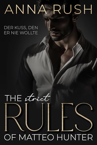 The STRICT Rules of Matteo Hunter: Der Kuss, den er nie wollte (The Rules of Matteo Hunter 1)