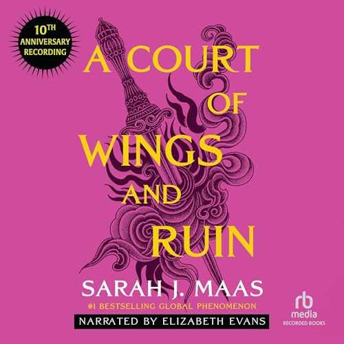 A Court of Wings and Ruin (10th Anniversary Recording): A Court of Thorns and Roses, Book 3