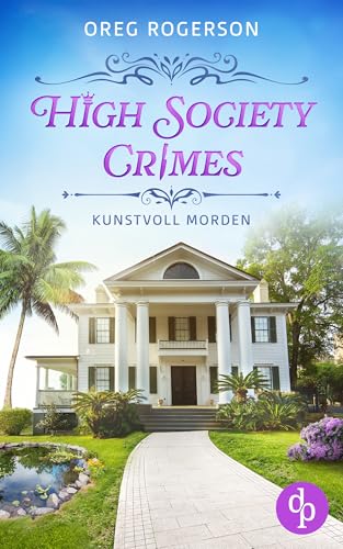 Kunstvoll morden | Ein humorvoller Cosy Crime mit einem schwulen Ermittlerpaar: Ein Gemälde, zwei Besitzer – und ein Haufen Ärger! (High Society Crimes 1)