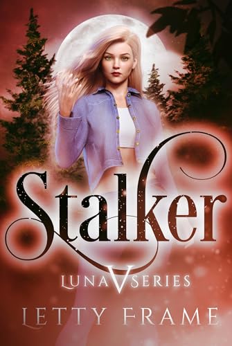 Stalker: Eine paranormale Reverse-Harem-Romance mit Werwölfen und Vampiren (Die Luna-Reihe 5)