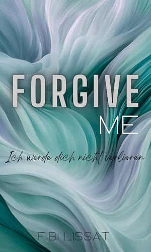 FORGIVE ME - Ich werde dich nicht verlieren : San Francisco Love 2 (San Francisco Love Reihe)