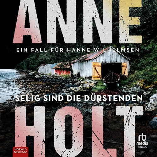 Selig sind die Dürstenden: Ein Fall für Hanne Wilhelmsen: Hanne-Wilhelmsen-Reihe 2