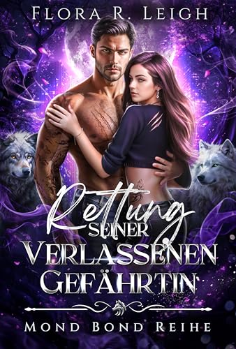Rettung seiner verlassenen Gefährtin: Ein zurückgewiesener Partner, ein geheimer Erbe und eine zweite Chance für die Werwolf-Romanze (Mond Bond Reihe 4)