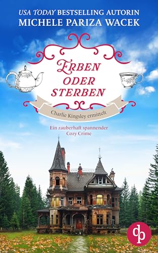 Erben oder sterben: Ein zauberhaft spannender Cozy Crime (Charlie Kingsley ermittelt 2)