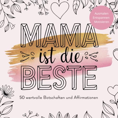 Mama, du bist wundervoll: 50 Ausmalmomente voller Ruhe, Mut & liebevoller Botschaften für dich