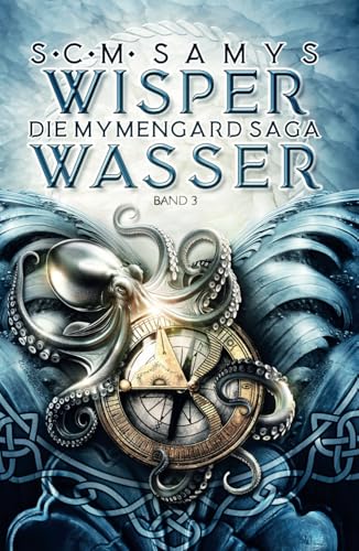 Wisperwasser, Die Mymengard-Saga Band 3: Epische High Fantasy-Reihe über eine Wasserwelt, angelehnt an nordische Mythologie (Die Herrschaft des Wassers, Band 3)