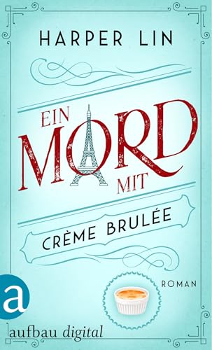 Ein Mord mit Crème brulée (Ein Patisserie Krimi 6)