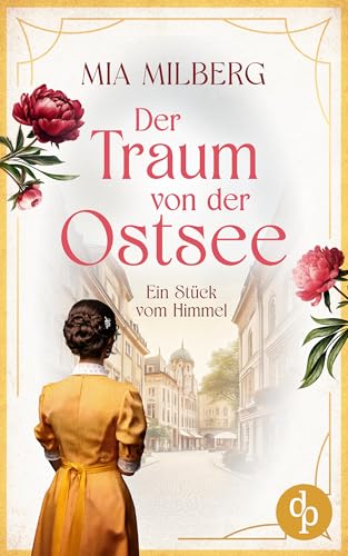 Ein Stück vom Himmel | Die historische Familiensaga im 20. Jahrhundert: Die Suche nach Freiheit und Glück in einer Welt im Wandel (Der Traum von der Ostsee 1)