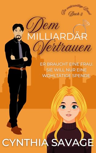 Dem Milliardär vertrauen (Die widerwillige Braut 3)