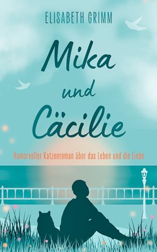 Mika und Cäcilie: Ein humorvoller Katzenroman über das Leben und die Liebe