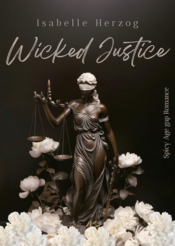 Wicked Justice: (Spicy Age-Gap-Romance, Professor x Studentin)
