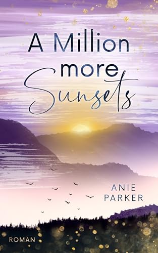 A Million More Sunsets: Liebesroman (Million-More-Reihe 2)