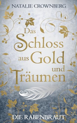 Das Schloss aus Gold und Träumen: Die Rabenbraut