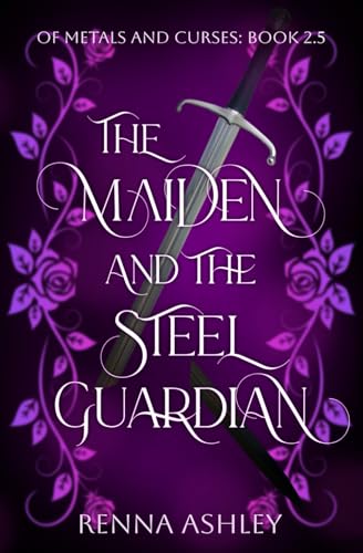 The Maiden and the Steel Guardian: A Bodyguard Fantasy Romance (Of Metals and Curses)