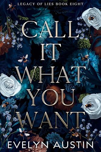 Call It What You Want: A past they can’t escape. A love they shouldn’t want. A second chance that could destroy them both. (Legacy of Lies Book 8)