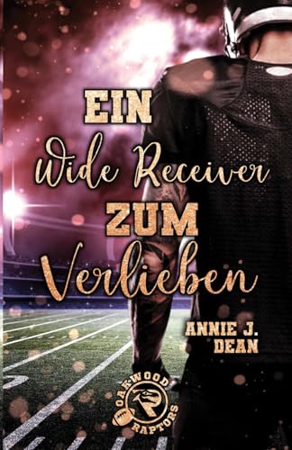 Ein Wide Receiver zum Verlieben (Oakwood Raptors, Band 2)
