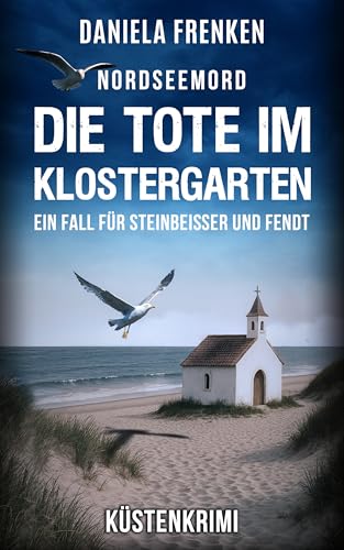 NORDSEEMORD Die Tote im Klostergarten: Steinbeisser und Fendt ermitteln - Küstenkrimi