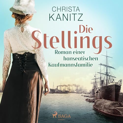 Die Stellings - Roman einer hanseatischen Kaufmannsfamilie: Die Stellings, Band 1
