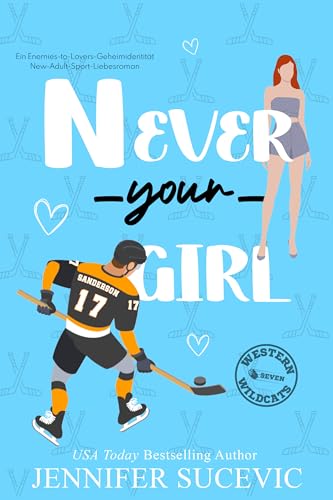 Never Your Girl: Ein Enemies-to-Lovers-Geheimidentität-New-Adult-Sport-Liebesroman (Western Wildcats Hockey (German) 7)
