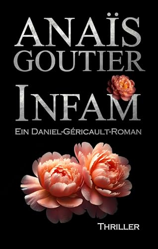 Infam. Ein Daniel-Géricault-Roman: Romantic Thriller