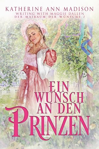 Ein Wunsch an den Prinzen (Der Maibaum der Wünsche 7)