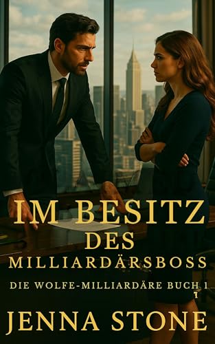 Im Besitz des Milliardärsboss: Die Wolfe-Milliardäre, Buch 1