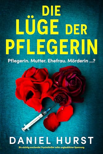 Die Lüge der Pflegerin: Ein süchtig machender Psychothriller voller unglaublicher Spannung (Die perfekte Pflegerin 2)