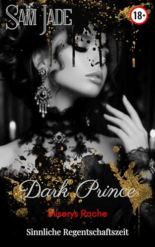 Dark Prince: Miserys Rache - Eine tabulose, leidenschaftliche Geschichte (ab 18, explizit, unzensiert) (Sinnlich, dramatisch, intensiv 4)