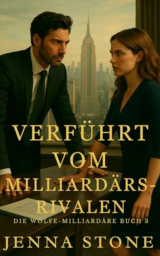Verführt vom Milliardärsrivalen: Die Wolfe-Milliardäre Buch 3