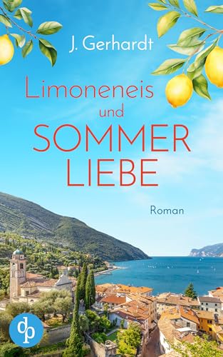 Limoneneis und Sommerliebe | Eine wunderschöne Liebesgeschichte in Italien: Roman | Manchmal ist die große Liebe nur eine Italienreise entfernt …