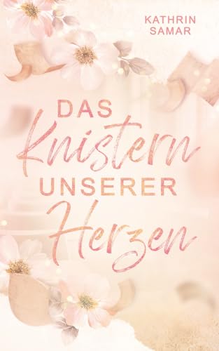 Das Knistern unserer Herzen (Rosewood Love, Band 1)